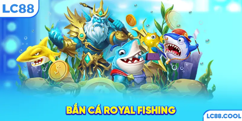 Bắn cá Royal Fishing