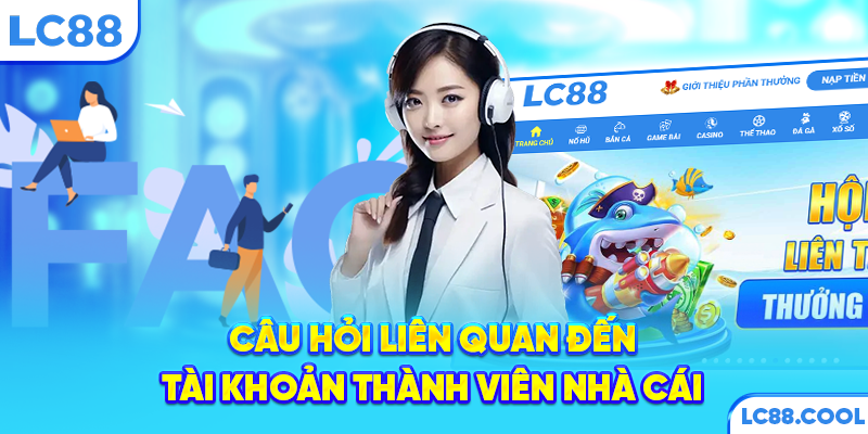 Câu hỏi liên quan đến tài khoản thành viên nhà cái