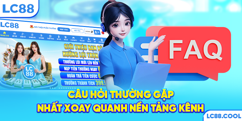 Câu hỏi thường gặp nhất xoay quanh nền tảng kênh