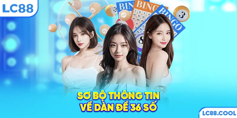 Sơ bộ thông tin về dàn đề 36 số