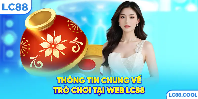 Thông tin chung về trò chơi tại web LC88