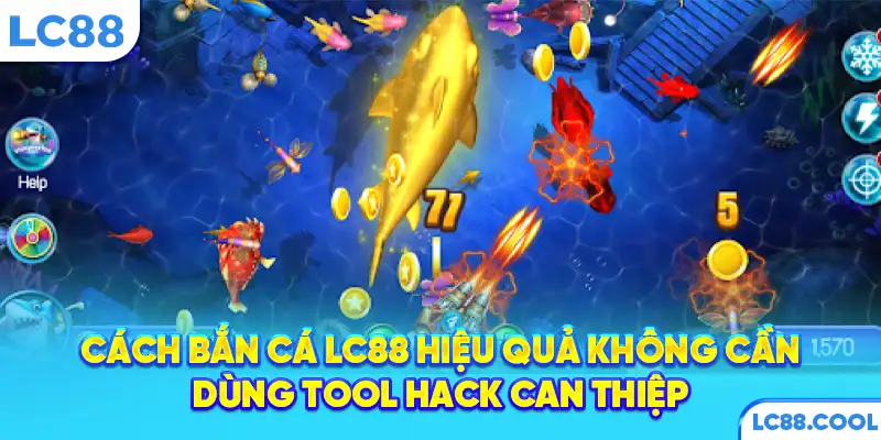 Cách bắn cá LC88 hiệu quả không cần dùng tool hack can thiệp